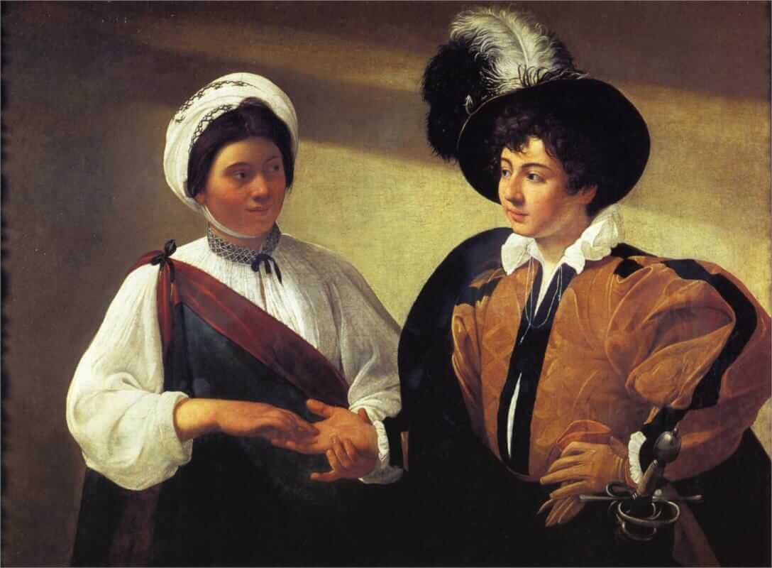 Caravaggio's The Fortune Teller: a young man in a plumed hat holds out his hand to a smiling woman in a white turban, who reads his palm while quietly slipping the ring from his finger.